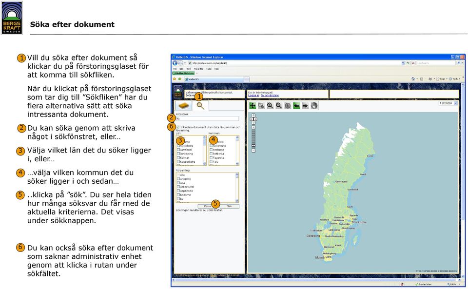 Du kan söka genom att skriva något i sökfönstret, eller Välja vilket län det du söker ligger i, eller 4 välja vilken kommun det du söker ligger i och sedan