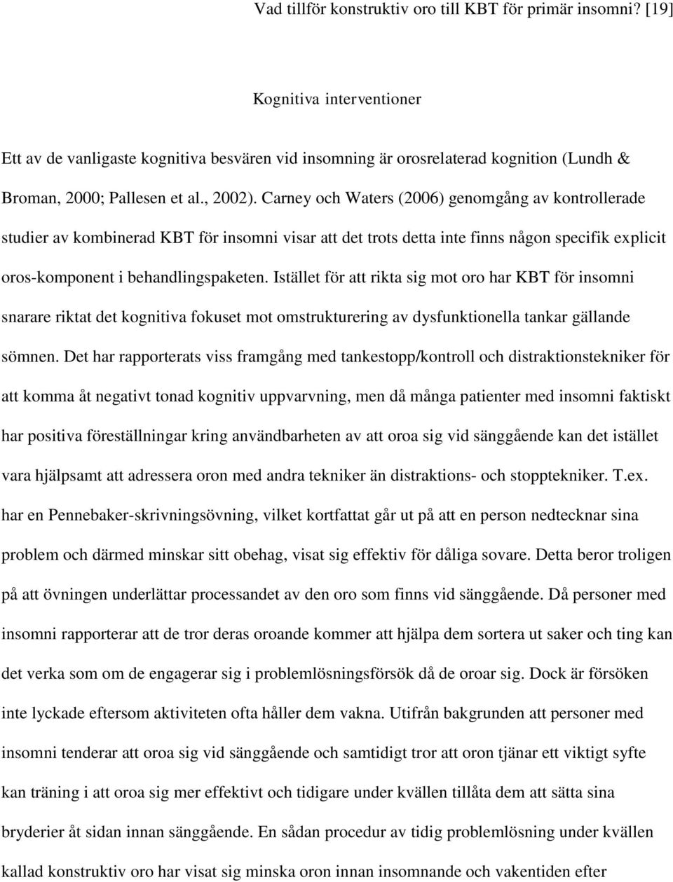 Carney och Waters (2006) genomgång av kontrollerade studier av kombinerad KBT för insomni visar att det trots detta inte finns någon specifik explicit oros-komponent i behandlingspaketen.