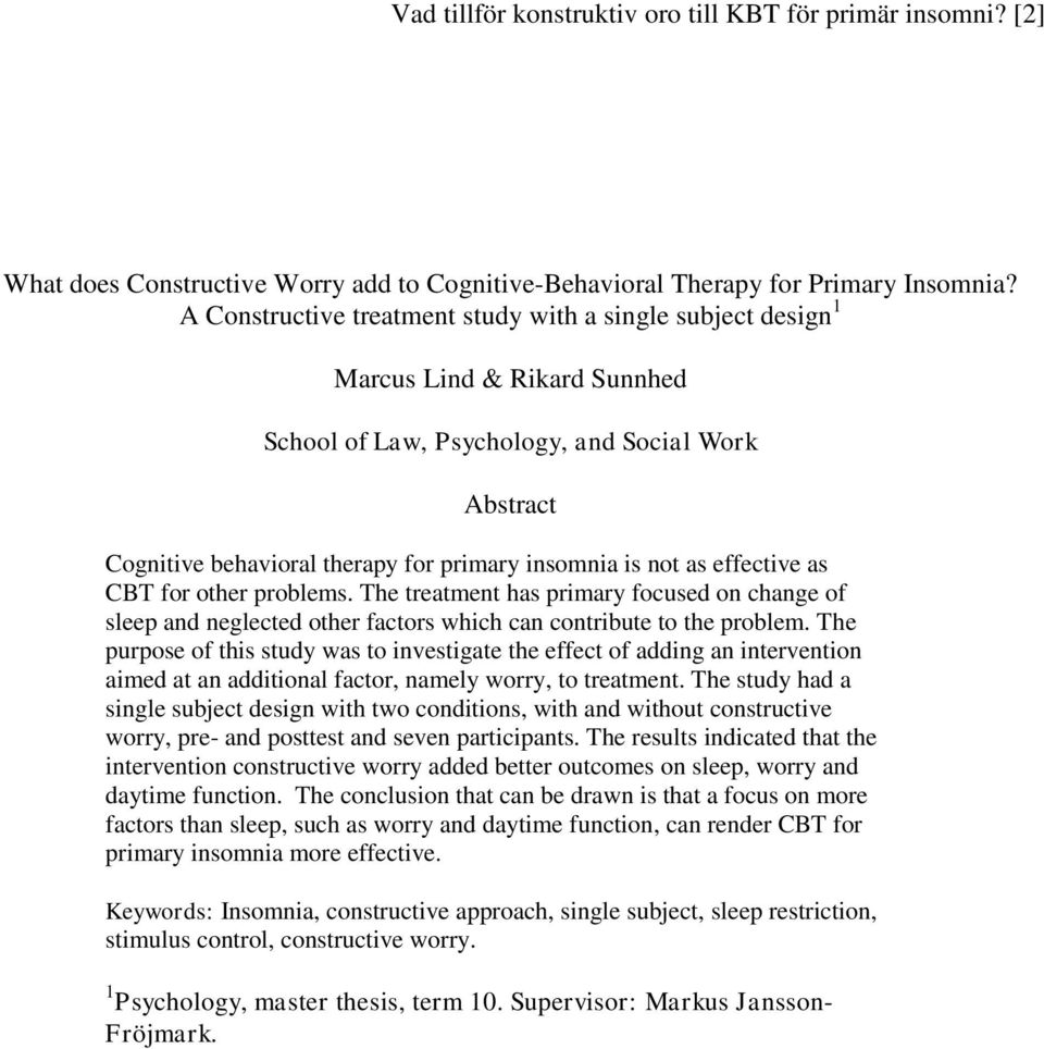 as effective as CBT for other problems. The treatment has primary focused on change of sleep and neglected other factors which can contribute to the problem.