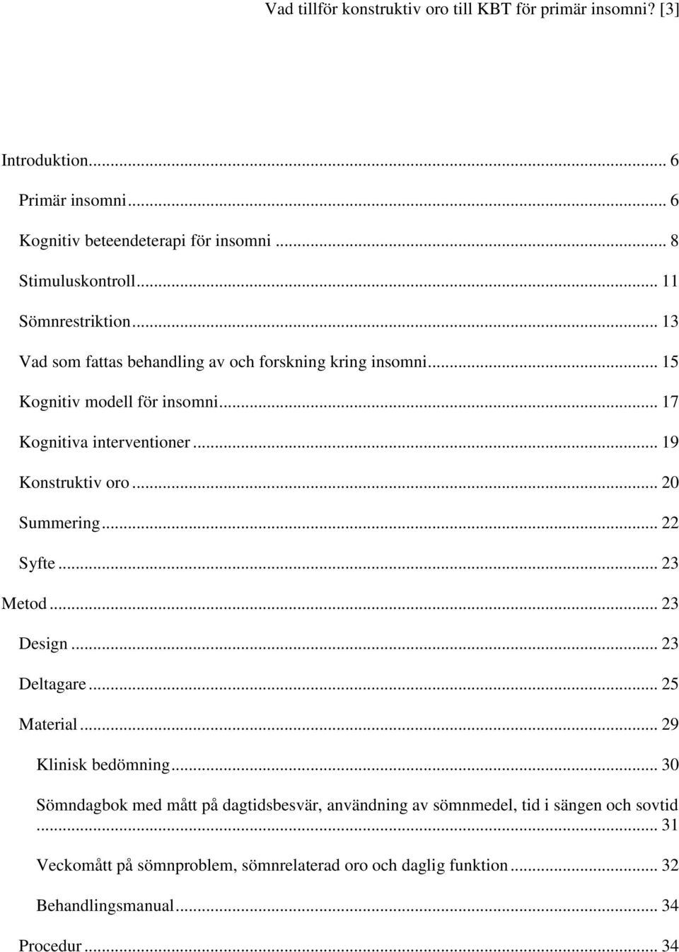 .. 19 Konstruktiv oro... 20 Summering... 22 Syfte... 23 Metod... 23 Design... 23 Deltagare... 25 Material... 29 Klinisk bedömning.