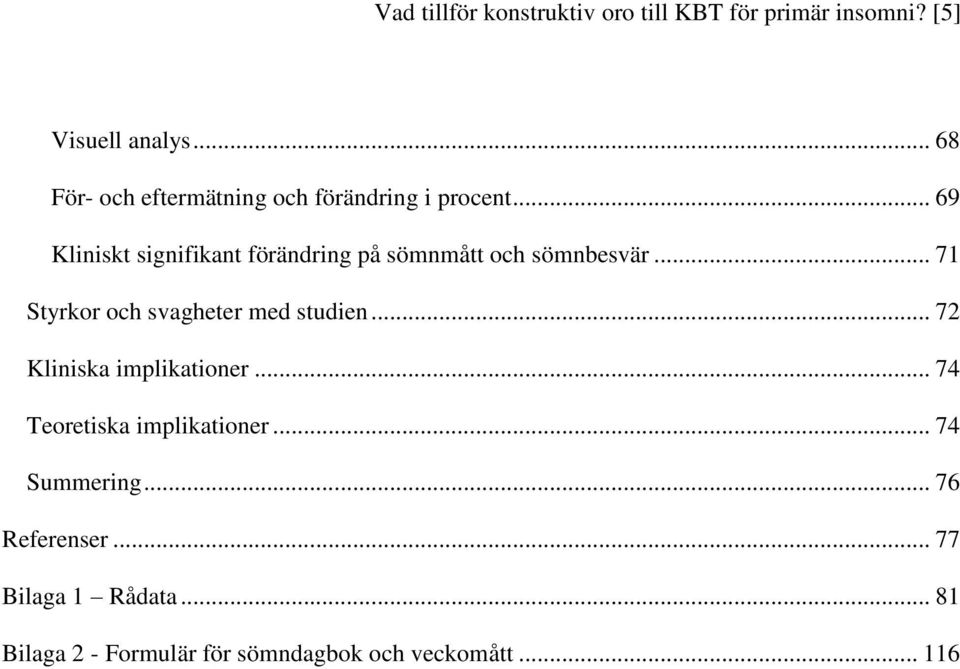 .. 69 Kliniskt signifikant förändring på sömnmått och sömnbesvär... 71 Styrkor och svagheter med studien.