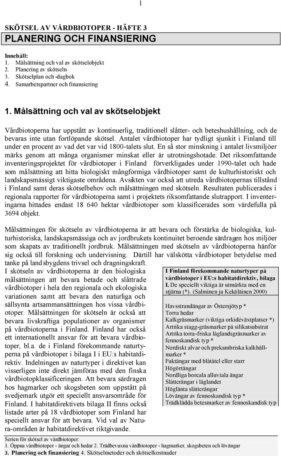 Antalet vårdbitper har tydligt sjunkit i Finland till under en prcent av vad det var vid 1800-talets slut.