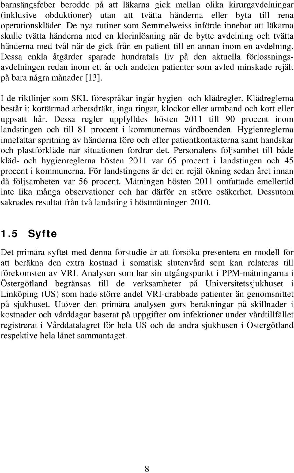 inom en avdelning. Dessa enkla åtgärder sparade hundratals liv på den aktuella förlossningsavdelningen redan inom ett år och andelen patienter som avled minskade rejält på bara några månader [13].