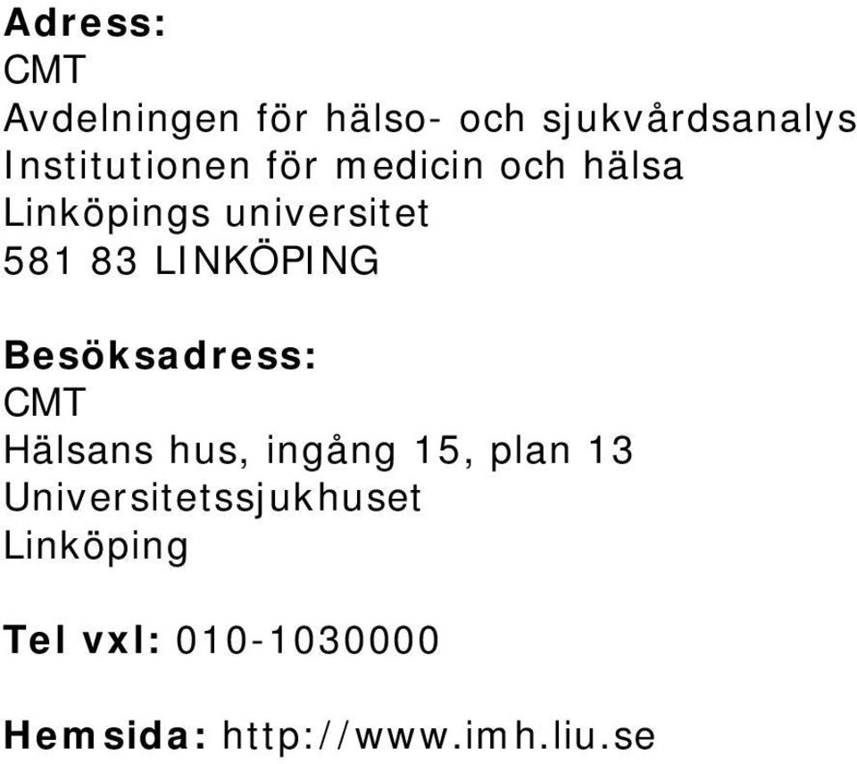 LINKÖPING Besöksadress: CMT Hälsans hus, ingång 15, plan 13