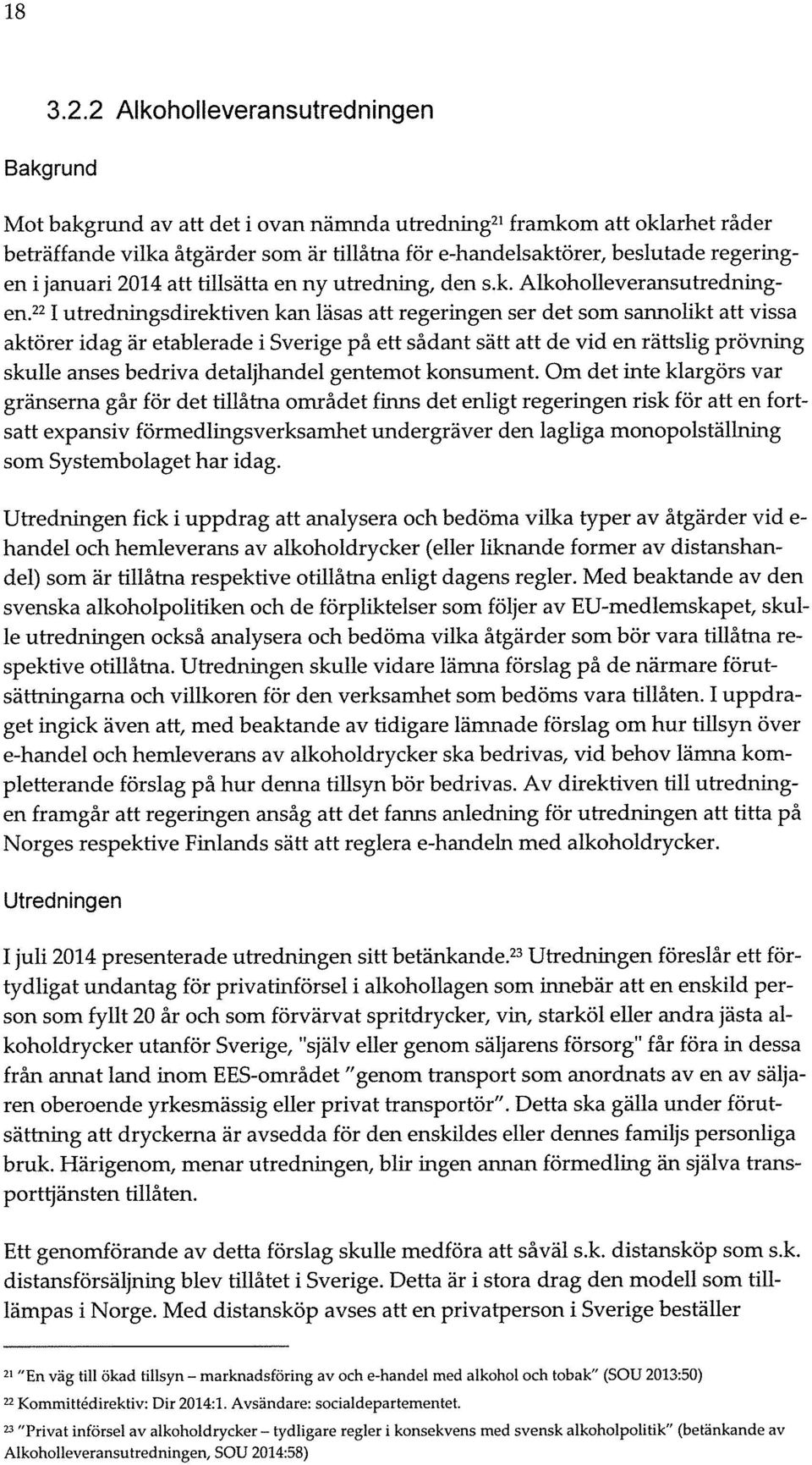 regeringen i januari 2014 att tillsätta en ny utredning, den s.k. Alkoholleveransutredningen.