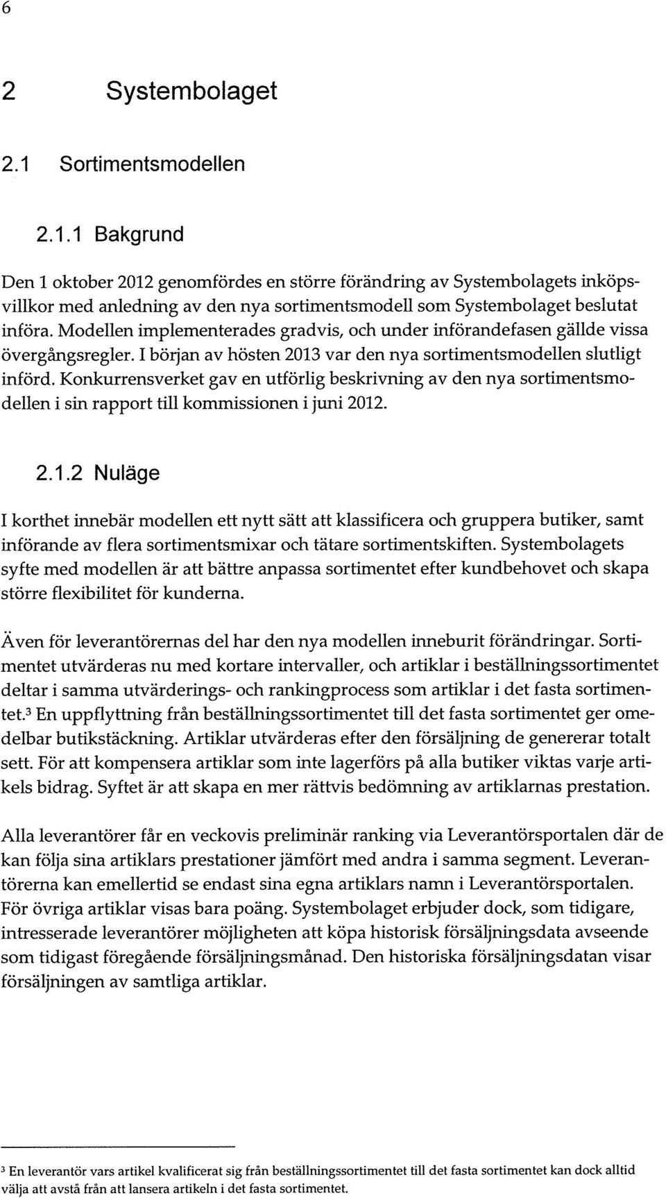 Konkurrensverket gav en utförlig beskrivning av den nya sortimentsmodellen i sin rapport till kommissionen i juni 2012