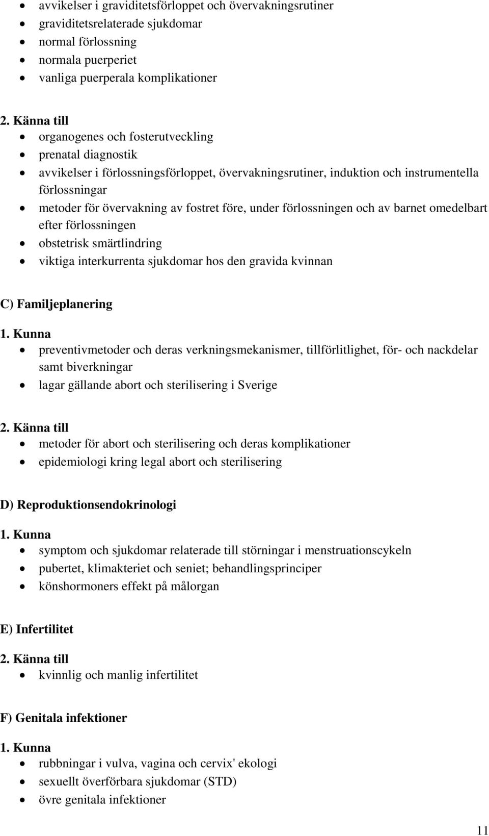 före, under förlossningen och av barnet omedelbart efter förlossningen obstetrisk smärtlindring viktiga interkurrenta sjukdomar hos den gravida kvinnan C) Familjeplanering 1.