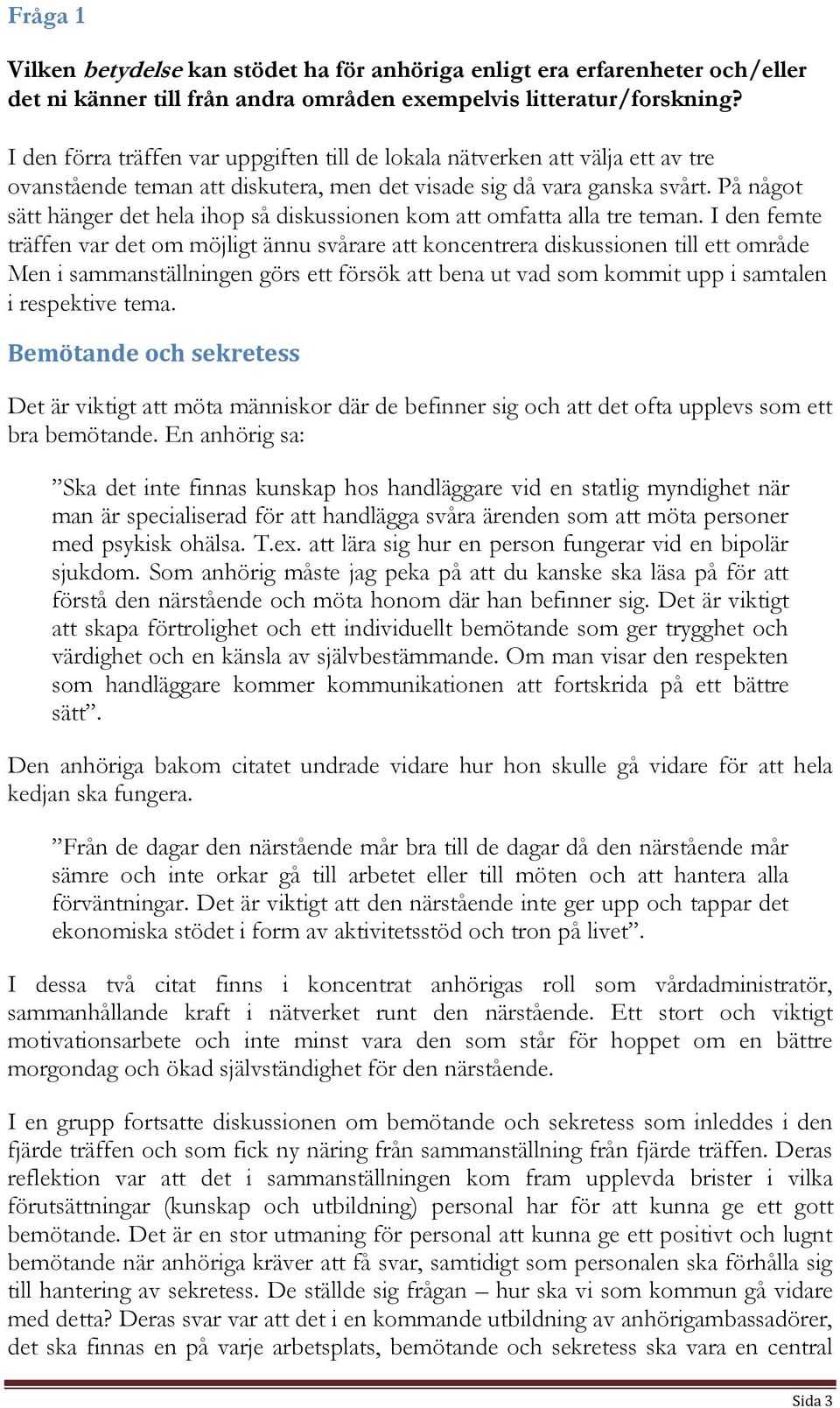 På något sätt hänger det hela ihop så diskussionen kom att omfatta alla tre teman.