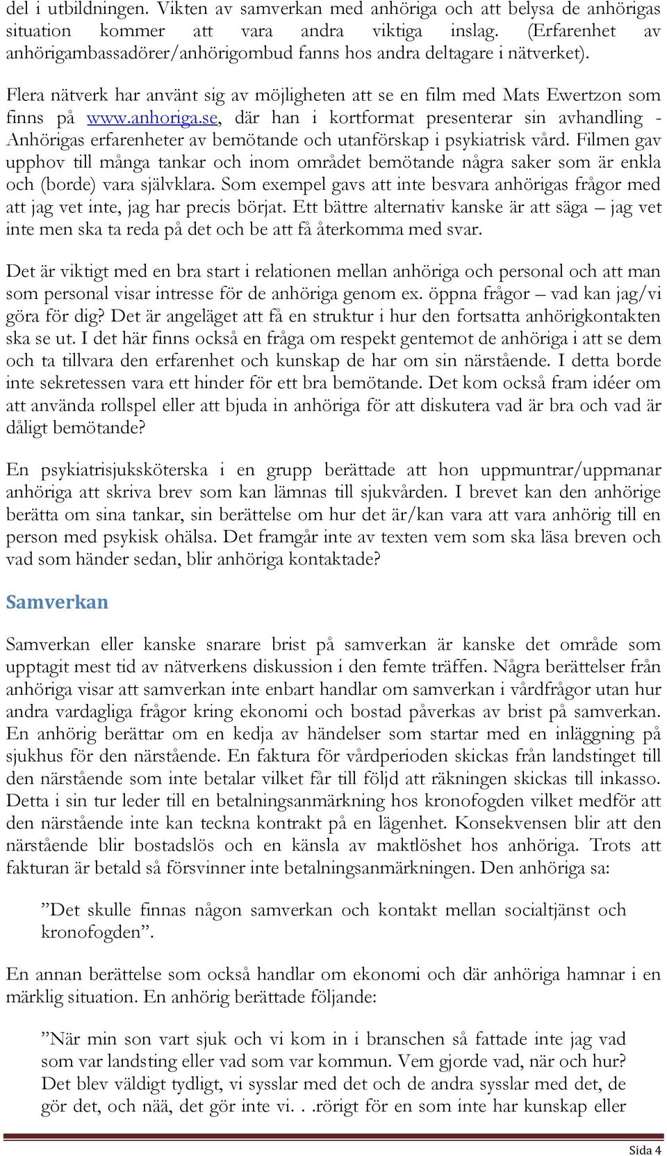 se, där han i kortformat presenterar sin avhandling - Anhörigas erfarenheter av bemötande och utanförskap i psykiatrisk vård.