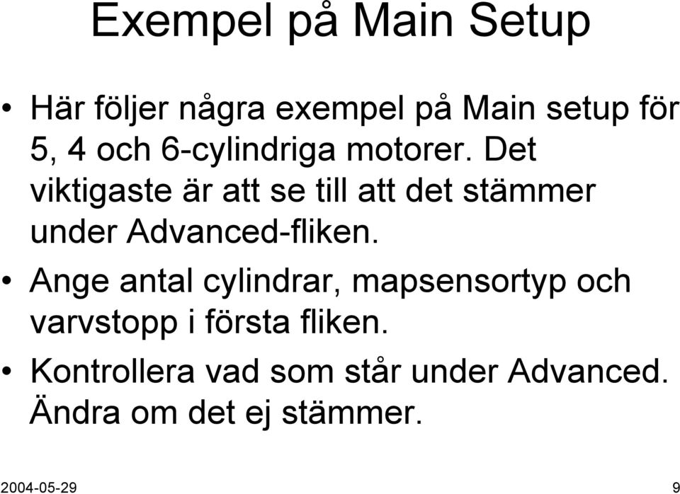 Det viktigaste är att se till att det stämmer under Advanced-fliken.