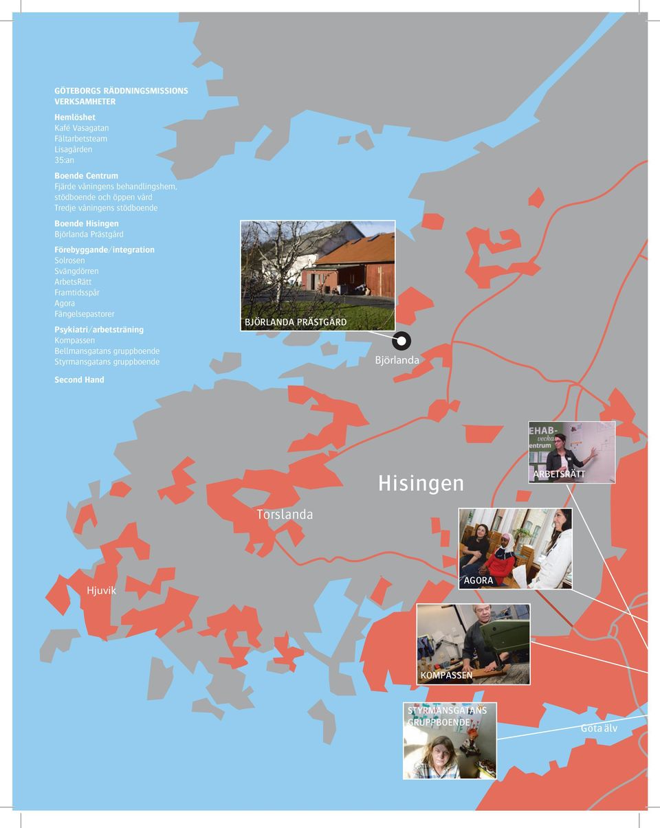 Solrosen Svängdörren ArbetsRätt Framtidsspår Agora Fängelsepastorer Psykiatri/arbetsträning Kompassen Bellmansgatans gruppboende Styrmansgatans