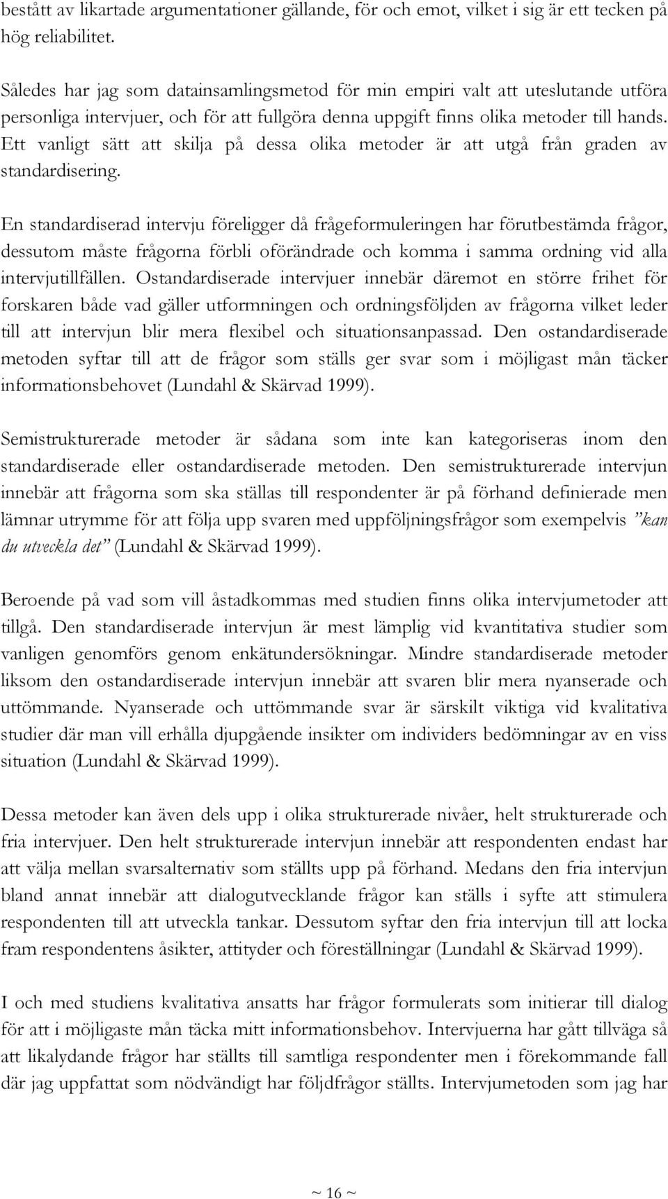 Ett vanligt sätt att skilja på dessa olika metoder är att utgå från graden av standardisering.