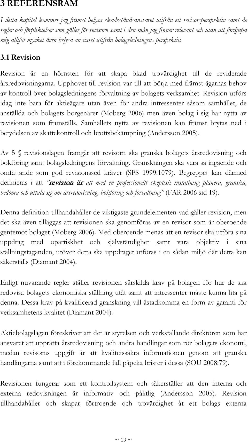 1 Revision Revision är en hörnsten för att skapa ökad trovärdighet till de reviderade årsredovisningarna.