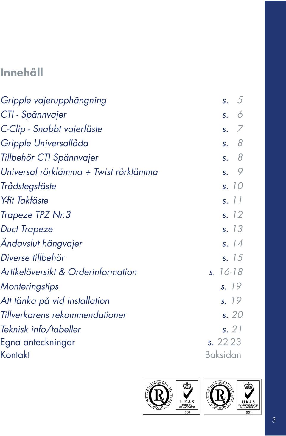 s. 2 Duct Trapeze s. Ändavslut hängvajer s. 4 Diverse tillbehör s. Artikelöversikt & Orderinformation s. 6-8 Monteringstips s.