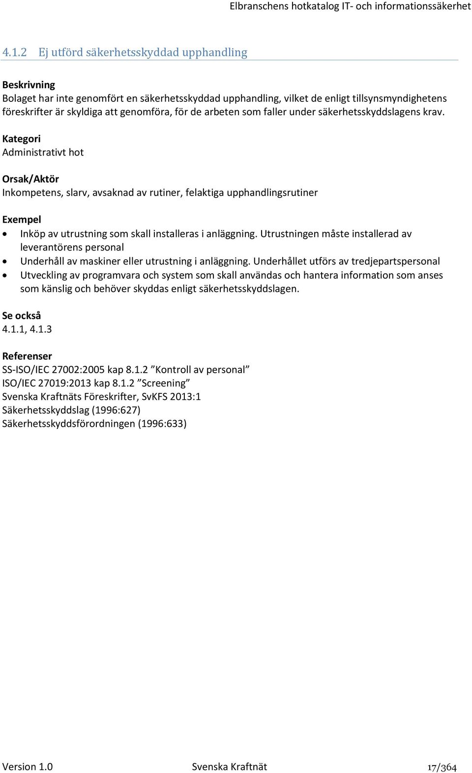 Utrustningen måste installerad av leverantörens personal Underhåll av maskiner eller utrustning i anläggning.