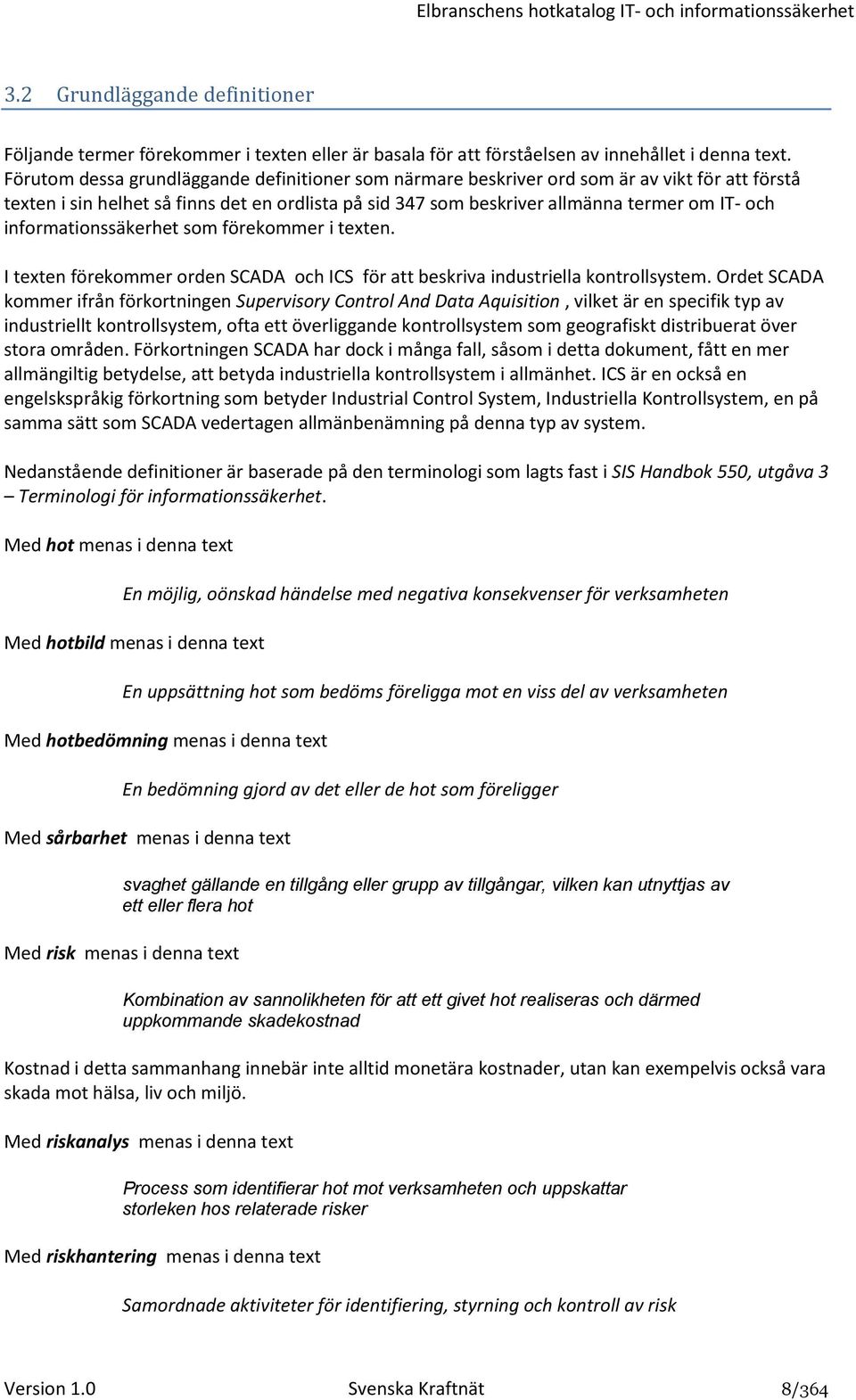 informationssäkerhet som förekommer i texten. I texten förekommer orden SCADA och ICS för att beskriva industriella kontrollsystem.