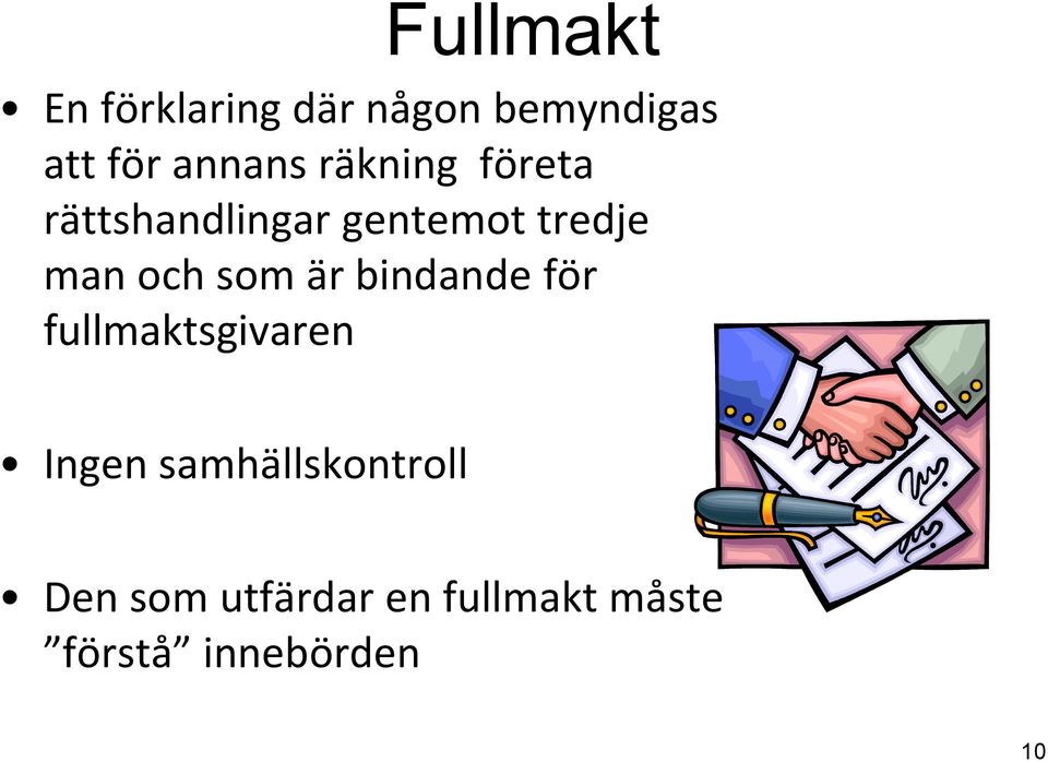 och som är bindande för fullmaktsgivaren Ingen