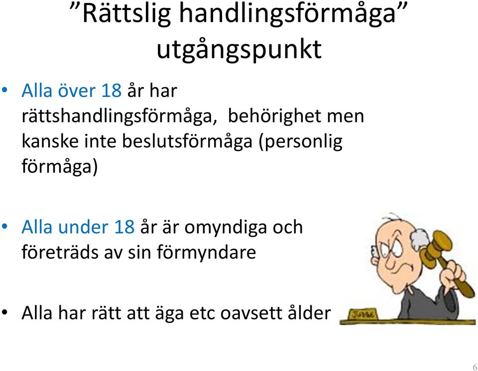 beslutsförmåga (personlig förmåga) Alla under 18 år är