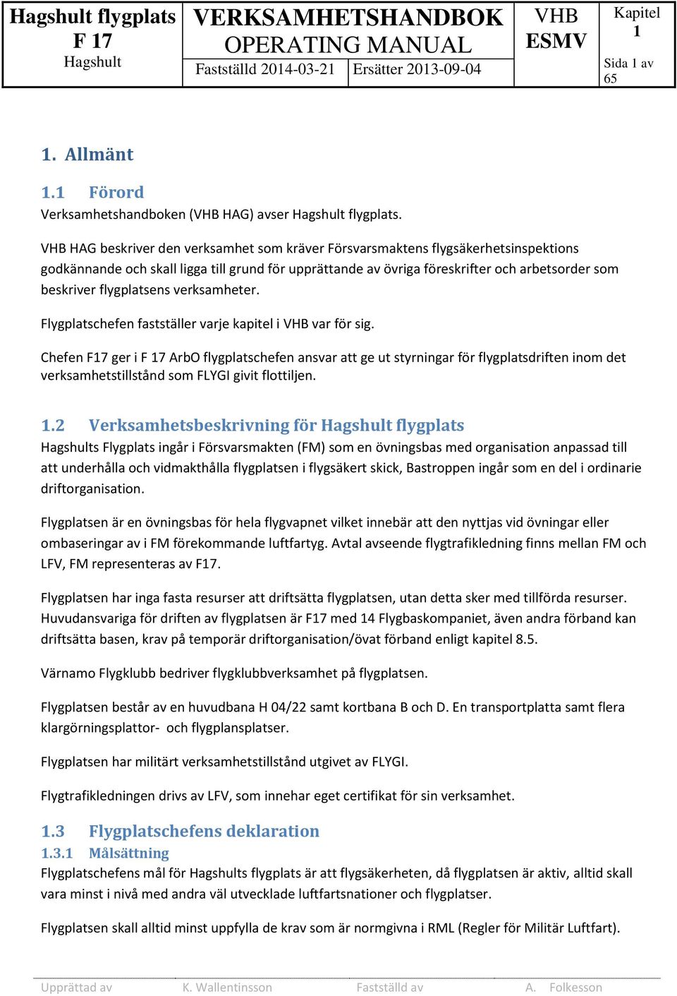 flygplatsens verksamheter. Flygplatschefen fastställer varje kapitel i var för sig.