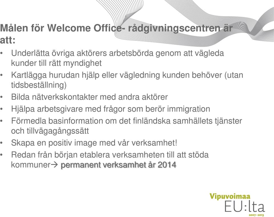 Hjälpa arbetsgivare med frågor som berör immigration Förmedla basinformation om det finländska samhällets tjänster och