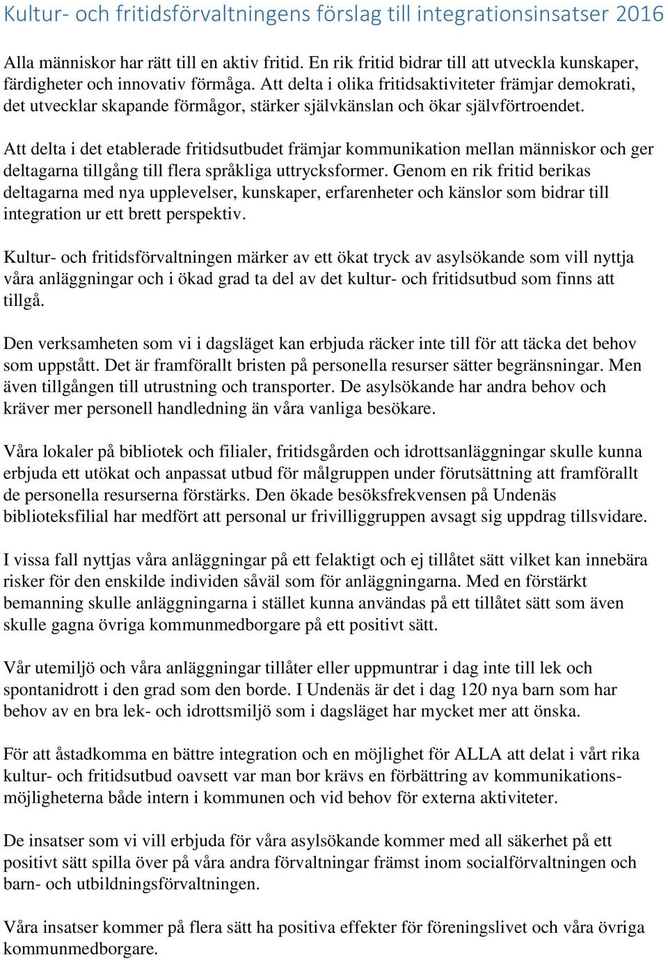 Att delta i olika fritidsaktiviteter främjar demokrati, det utvecklar skapande förmågor, stärker självkänslan och ökar självförtroendet.