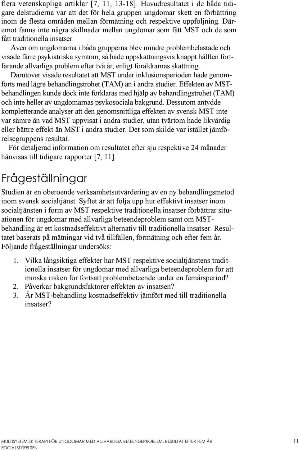 Däremot fanns inte några skillnader mellan ungdomar som fått MST och de som fått traditionella insatser.