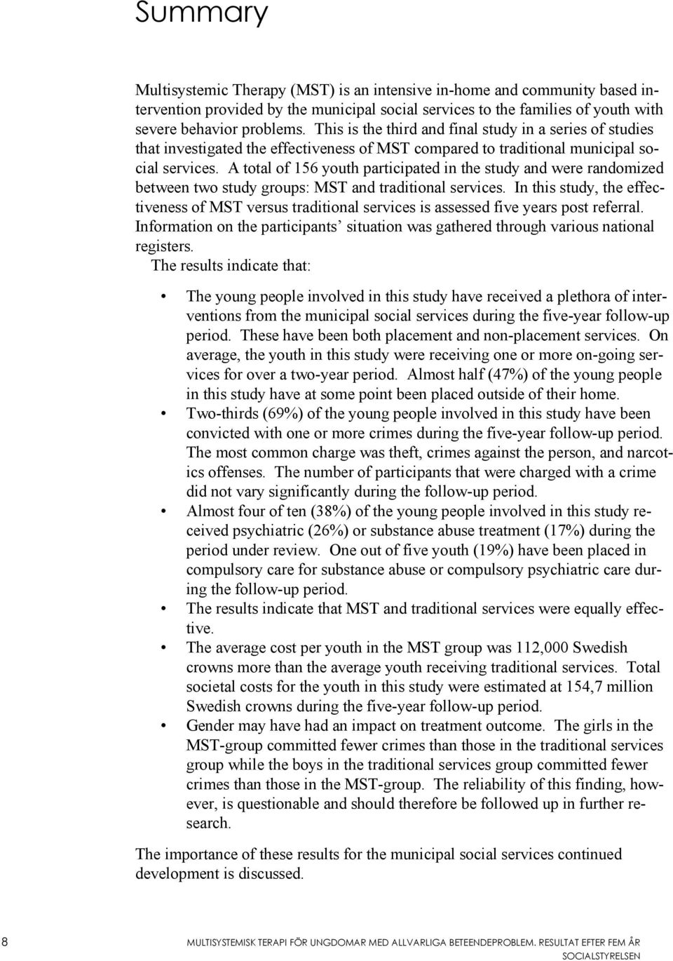 A total of 156 youth participated in the study and were randomized between two study groups: MST and traditional services.