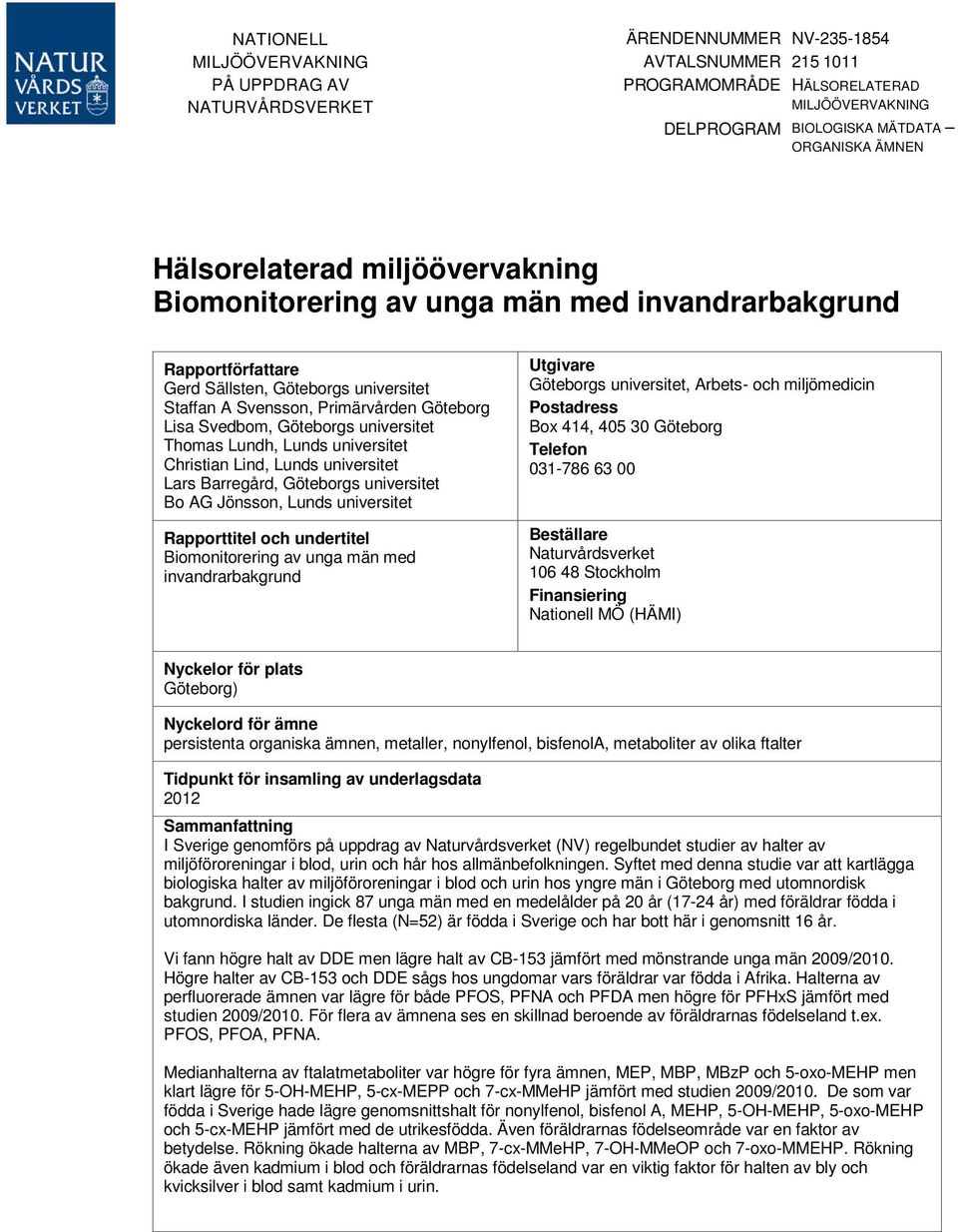 Göteborgs universitet Thomas Lundh, Lunds universitet Christian Lind, Lunds universitet Lars Barregård, Göteborgs universitet Bo AG Jönsson, Lunds universitet Rapporttitel och undertitel