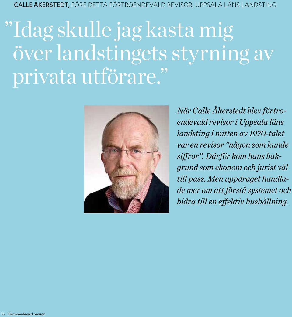 När Calle Åkerstedt blev förtroendevald revisor i Uppsala läns landsting i mitten av 1970-talet var en revisor
