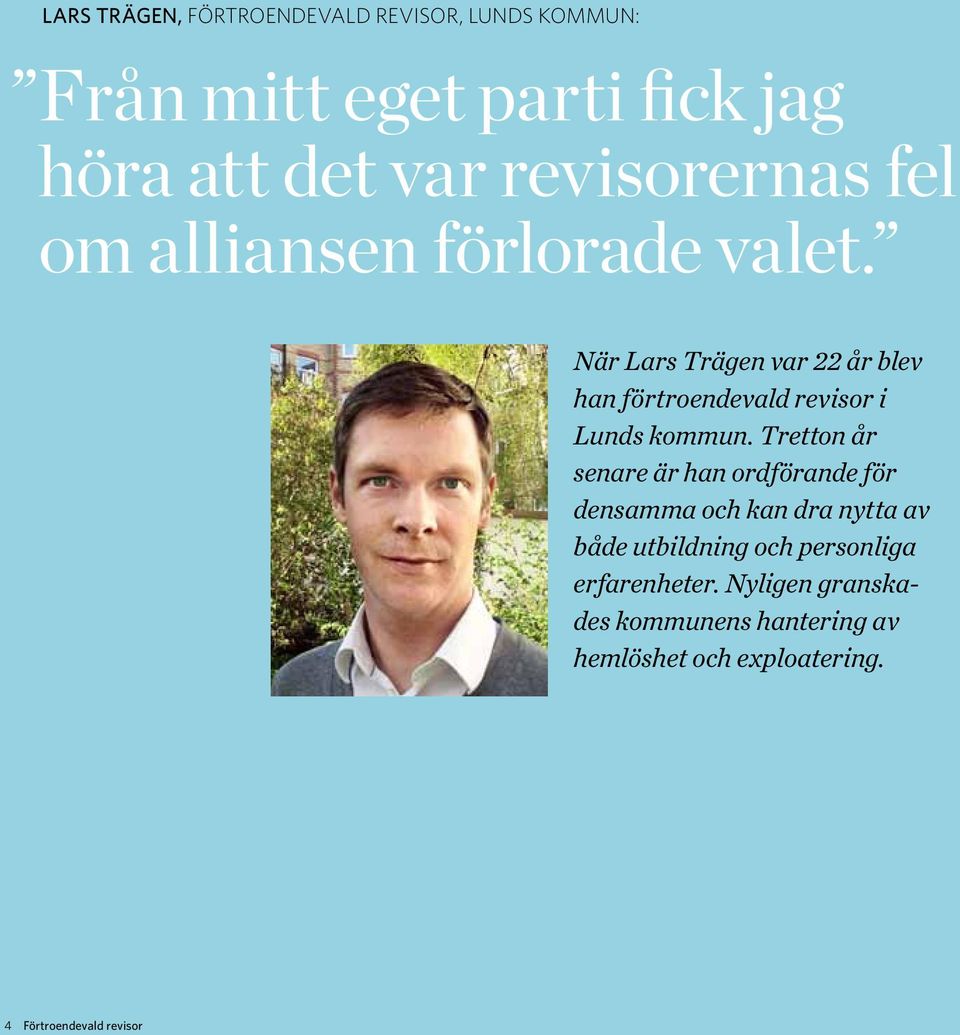När Lars Trägen var 22 år blev han förtroendevald revisor i Lunds kommun.