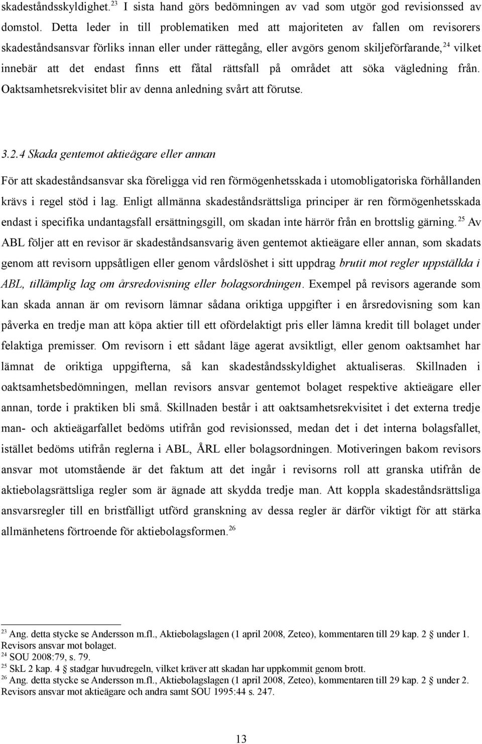 endast finns ett fåtal rättsfall på området att söka vägledning från. Oaktsamhetsrekvisitet blir av denna anledning svårt att förutse. 3.2.