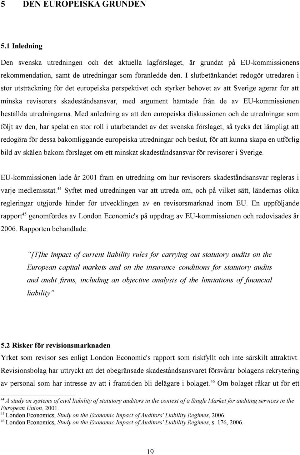 från de av EU-kommissionen beställda utredningarna.