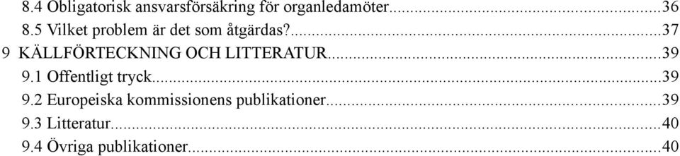 ...37 9 KÄLLFÖRTECKNING OCH LITTERATUR...39 9.1 Offentligt tryck.