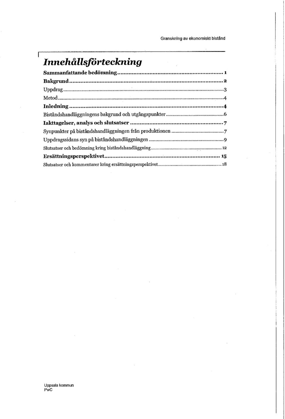 på biståndshandläggningen från produktionen 7 Uppdragssidans syn på biståndshandläggningen 9 Slutsatser och