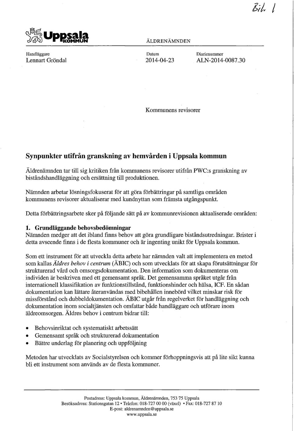 produktionen. Nämnden arbetar lösningsfokuserat för att göra förbättringar på samtliga områden kommunens revisorer aktualiserar med kundnyttan som främsta utgångspunkt.