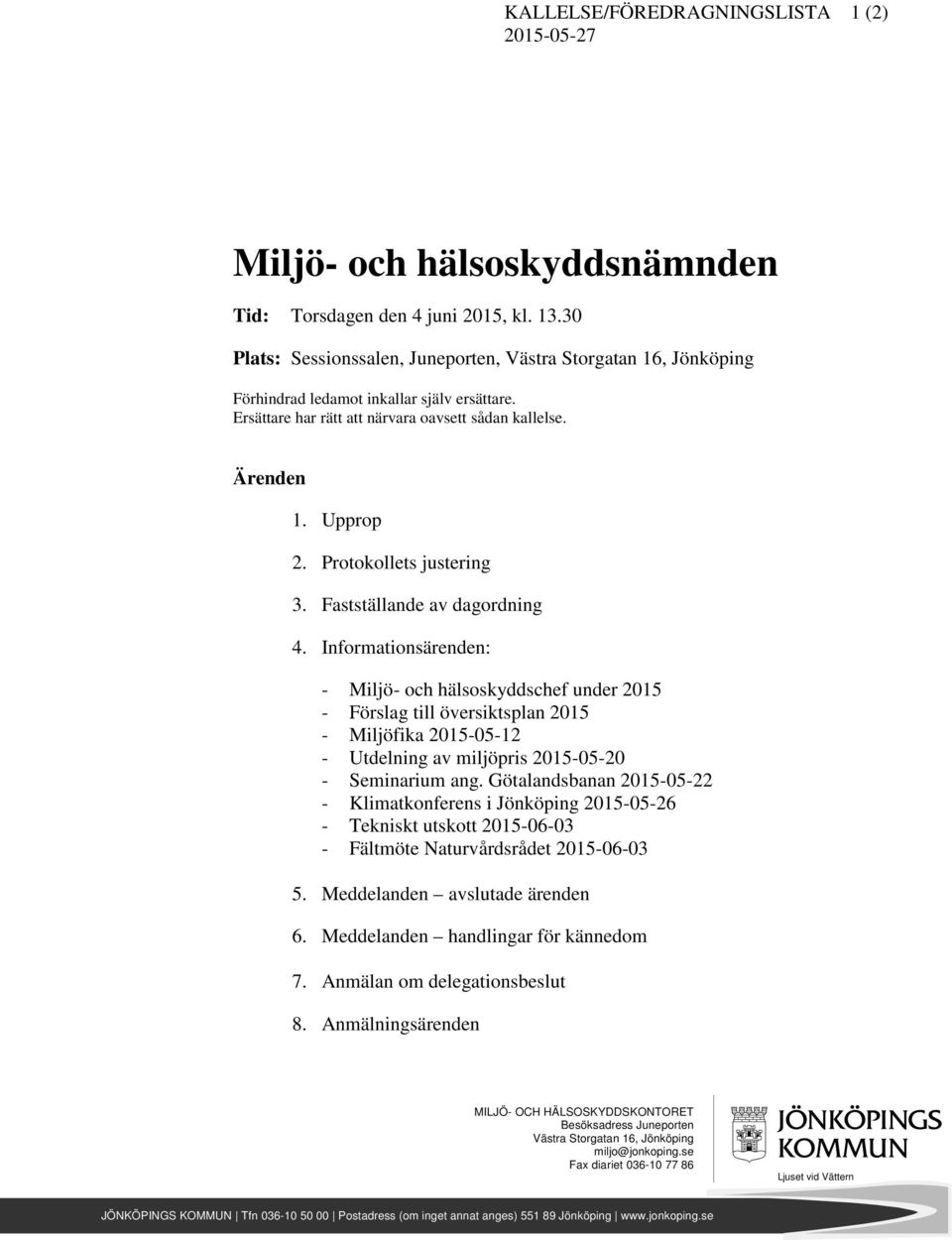 Protokollets justering 3. Fastställande av dagordning 4.