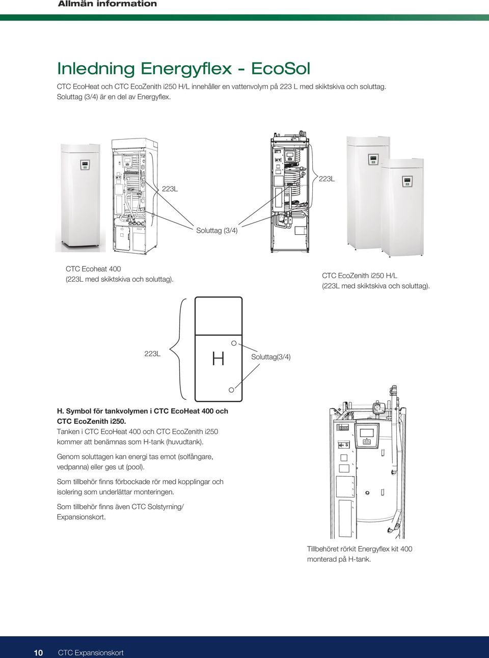 Symbol för tankvolymen i CTC EcoHeat 400 och CTC EcoZenith i250. Tanken i CTC EcoHeat 400 och CTC EcoZenith i250 kommer att benämnas som H-tank (huvudtank).