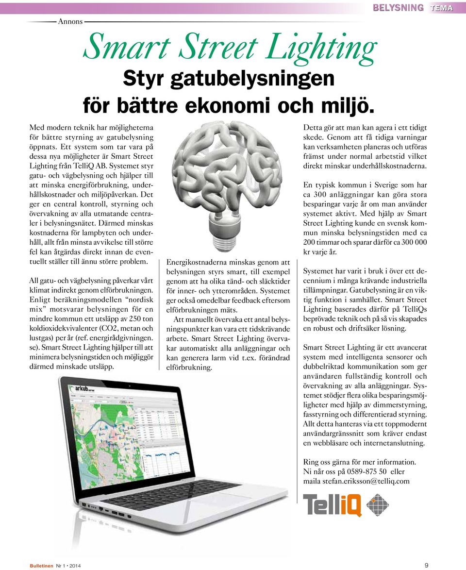 Systemet styr gatu- och vägbelysning och hjälper till att minska energiförbrukning, underhållskostnader och miljöpåverkan.