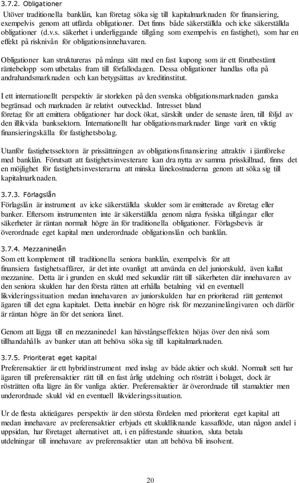 Obligationer kan struktureras på många sätt med en fast kupong som är ett förutbestämt räntebelopp som utbetalas fram till förfallodagen.