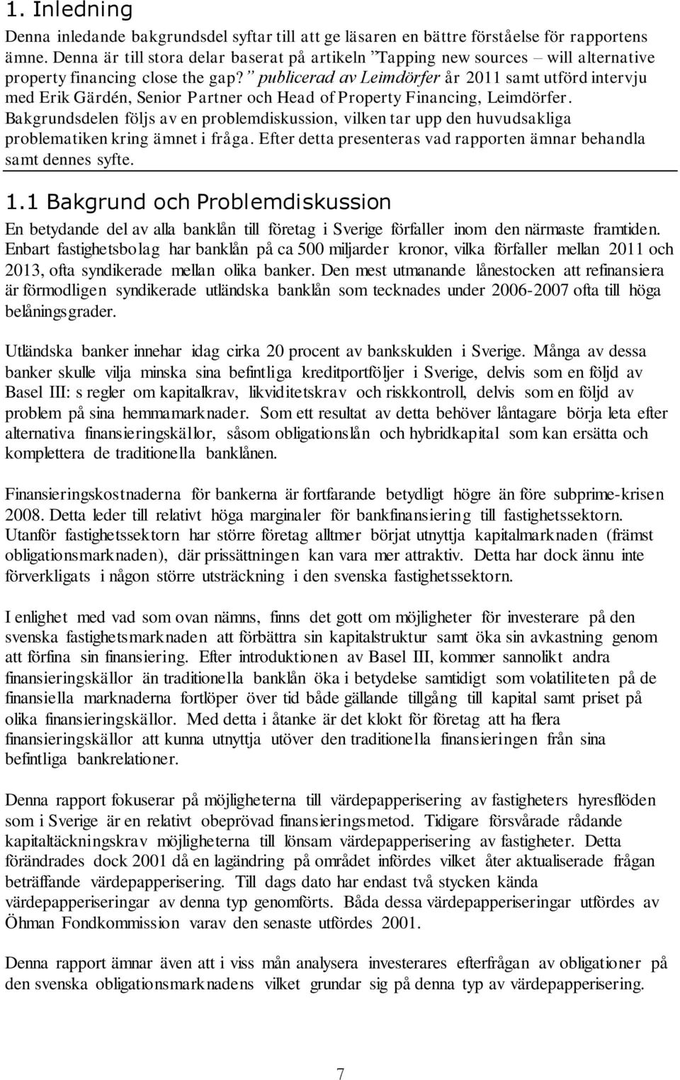 publicerad av Leimdörfer år 2011 samt utförd intervju med Erik Gärdén, Senior Partner och Head of Property Financing, Leimdörfer.