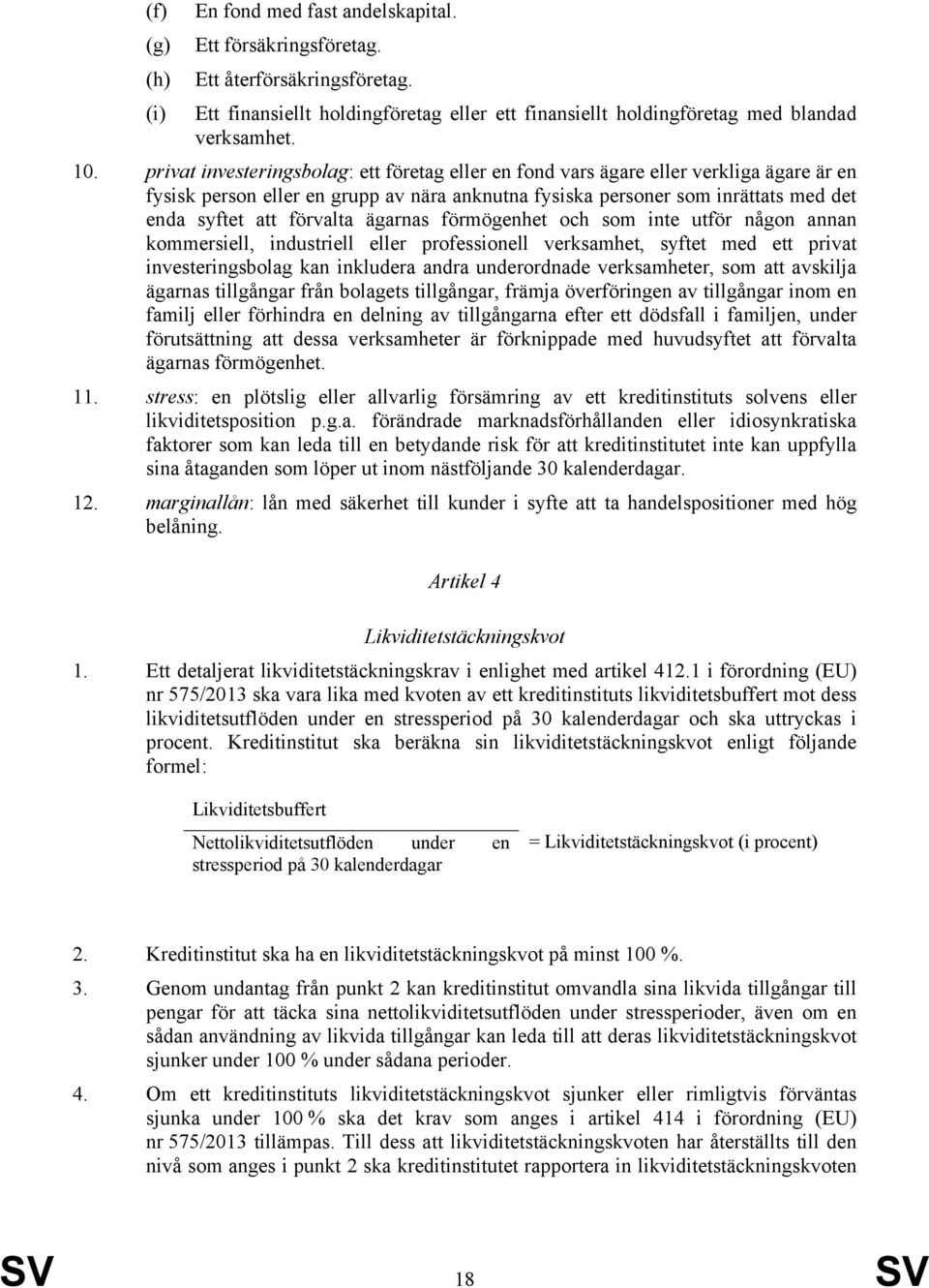 ägarnas förmögenhet och som inte utför någon annan kommersiell, industriell eller professionell verksamhet, syftet med ett privat investeringsbolag kan inkludera andra underordnade verksamheter, som