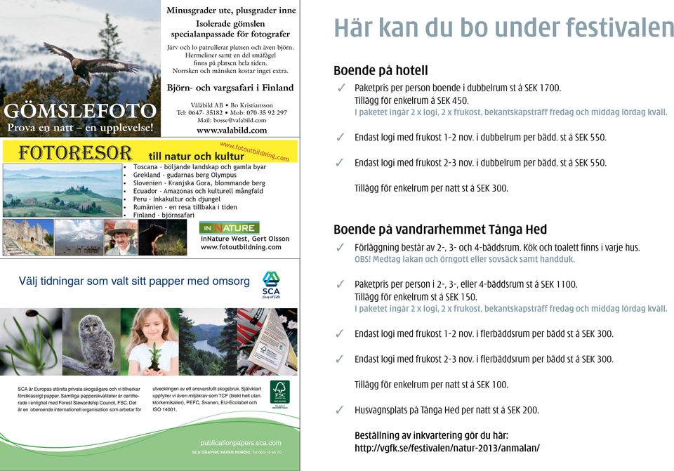 valabild.com till natur och kultur Välj tidningar som valt sitt papper med omsorg www.fotoutbildning.