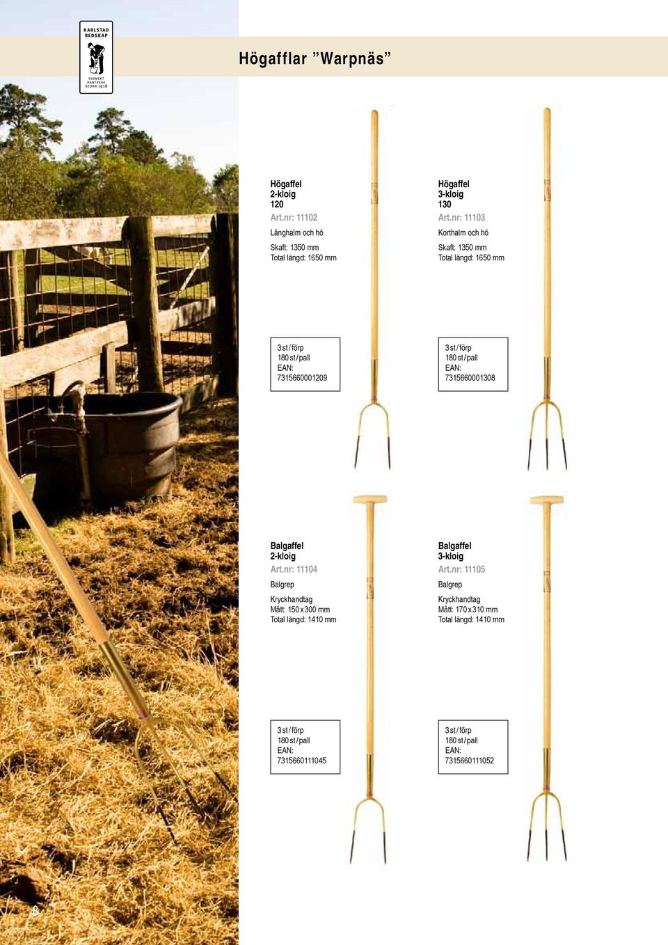 nr: 11103 Korthalm och hö Skaft: 1350 mm 1650 mm 180 st / pall 7315660001209 180 st / pall 7315660001308