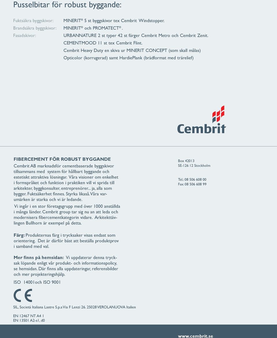 Cembrit Heavy Duty en skiva ur MINERIT CONCEPT (som skall målas) opticolor (korrugerad) samt HardiePlank (brädformat med trärelief) FIBERCEMENT FÖR ROBUST BYGGANDE Cembrit AB marknadsför