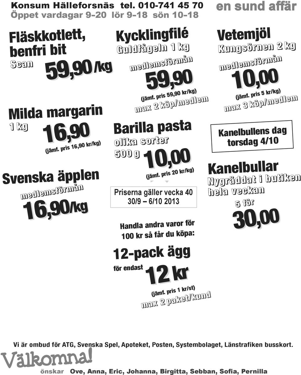pris 59,90 kr/kg) max 2 köp/medlem Barilla pasta olika sorter 500 g Priserna gäller vecka 40 30/9 6/10 2013 12-pack ägg för endast 10,00 (jämf.