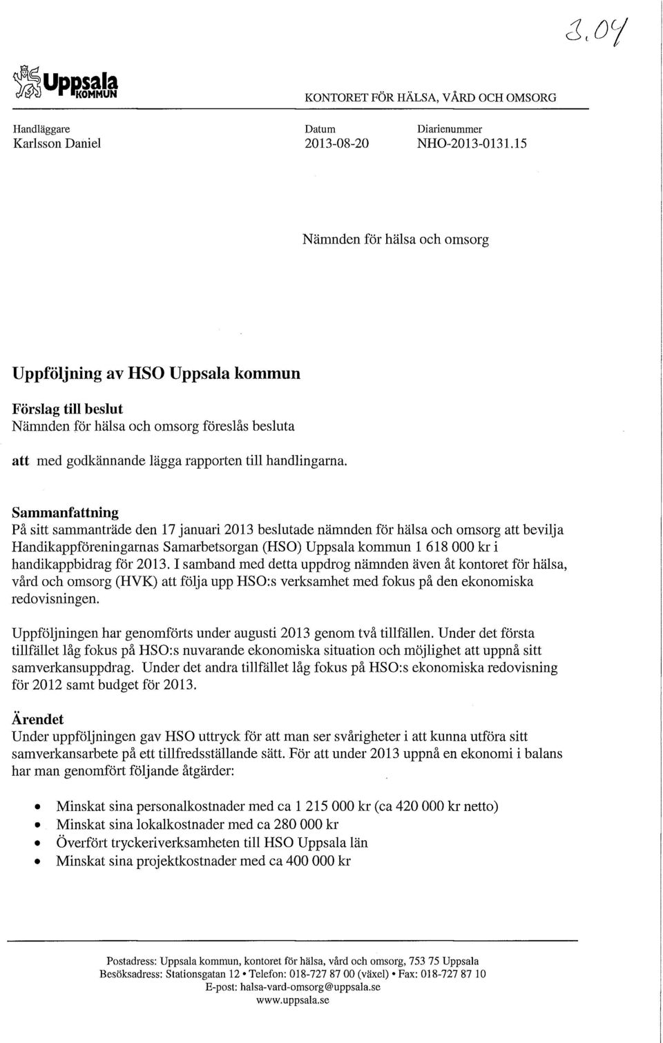 Sammanfattning På sitt sammanträde den 17 januari 2013 beslutade nämnden för hälsa och omsorg att bevilja Handikappföreningarnas Samarbetsorgan (HSO) Uppsala kommun 1 618 000 kr i handikappbidrag för