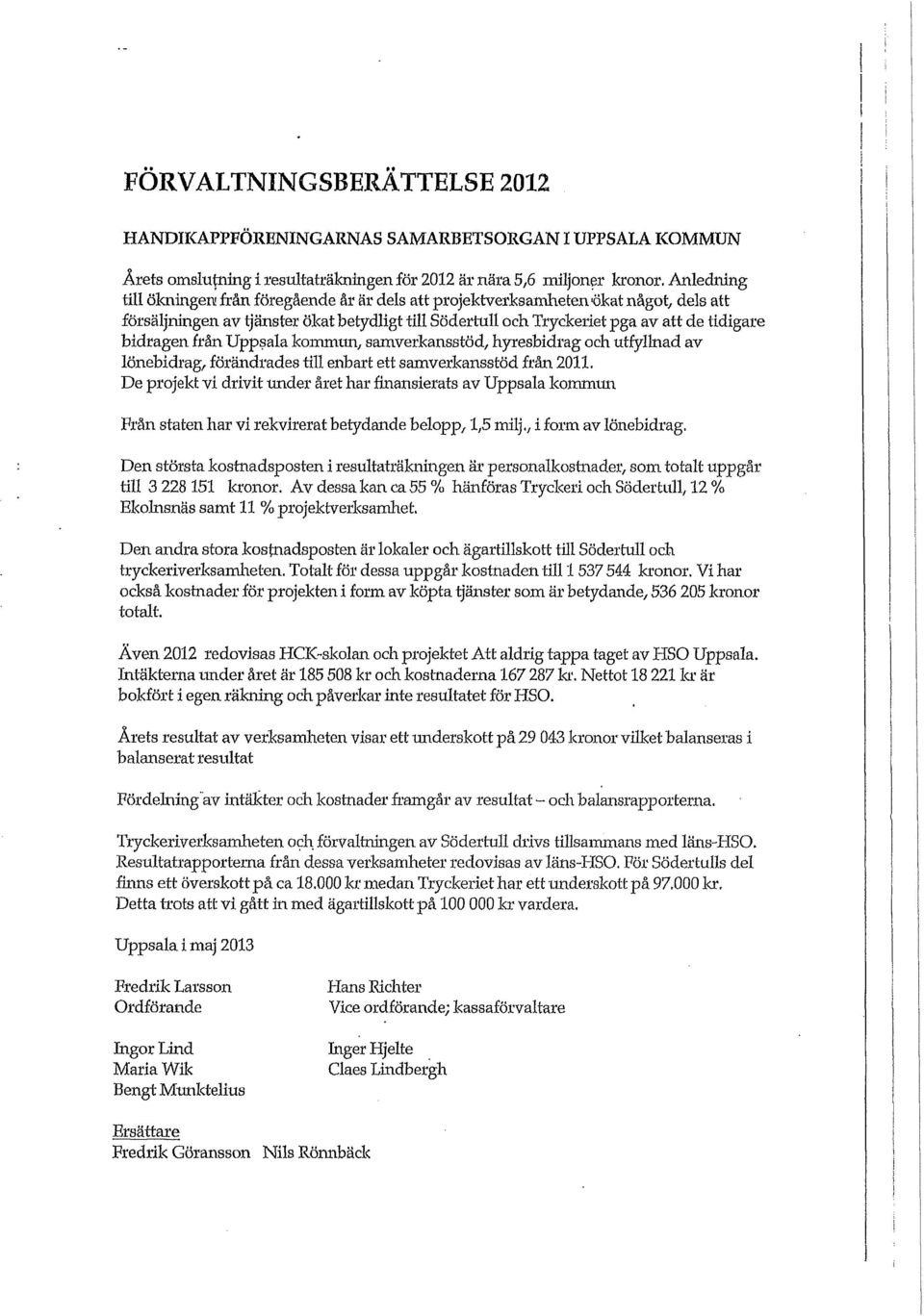 samverkansstöd, hyresbidrag och utfyllnad av lönebidrag, förändrades till enbart ett samverkansstöd från 2011.