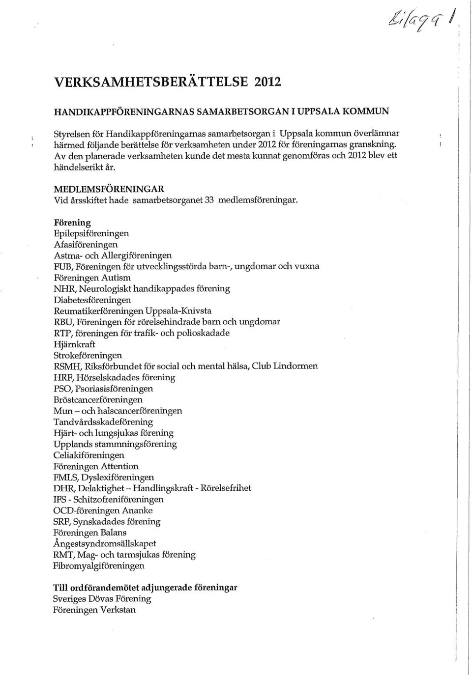 MEDLEMSFÖRENINGAR Vid årsskiftet hade samarbetsorganet 33 medlemsföreningar.