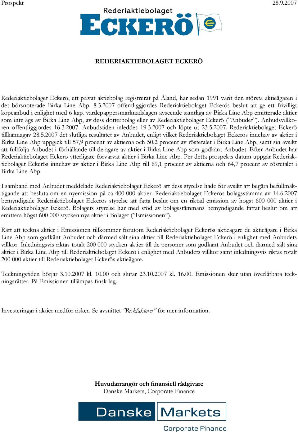 värdepappersmarknadslagen avseende samtliga av Birka Line Abp emitterade aktier som inte ägs av Birka Line Abp, av dess dotterbolag eller av Rederiaktiebolaget Eckerö ( Anbudet ).