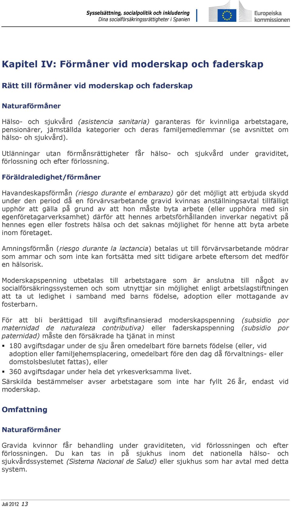 Utlänningar utan förmånsrättigheter får hälso- och sjukvård under graviditet, förlossning och efter förlossning.